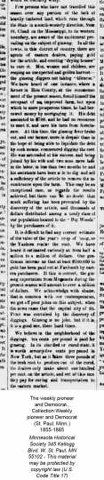 A long article from the The Weekly Pioneer and Democrat, June 23, 1859. This article highlights several stories from Rice County including that of a Rice County farmer who had a $700 mortgage on his farm with no foreseeable way to pay it. Then the Ginseng boon broke and, with the help of his wife and two sons, within just a few months they were able to pay the debt entirely